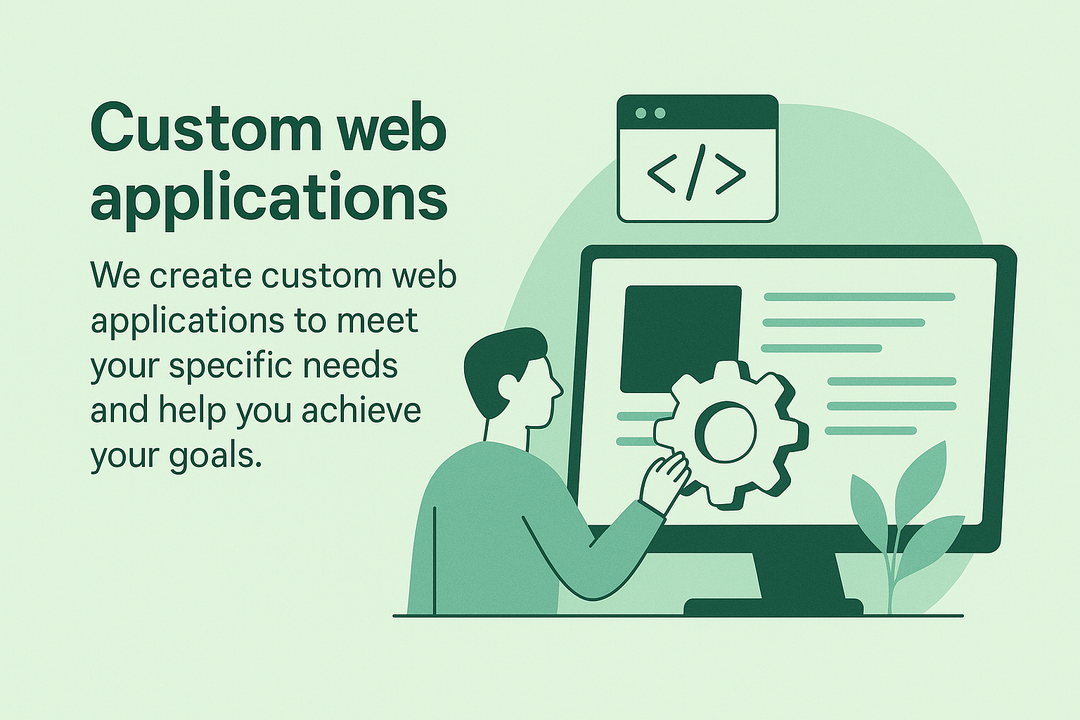 Custom web applications - We create custom web applications to meet your specific needs and help you achieve your goals.